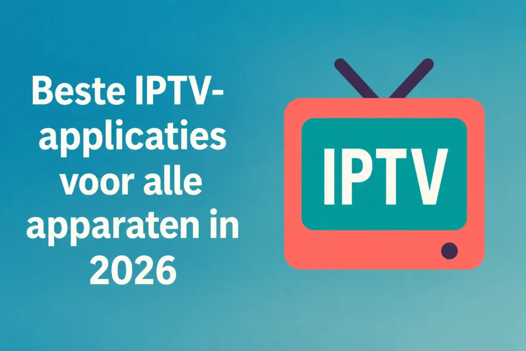 Beste App IPTV voor alle